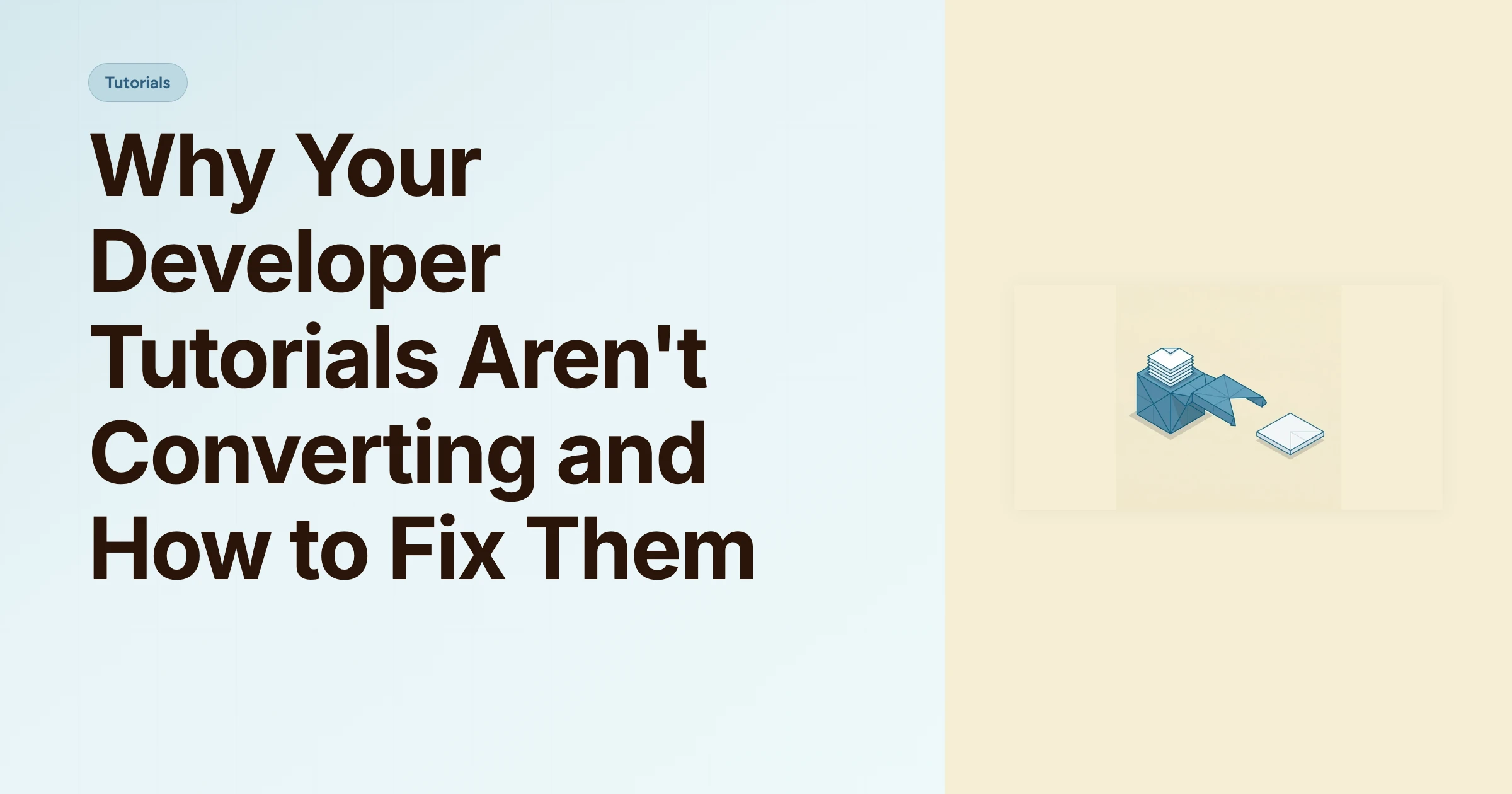 Why Your Developer Tutorials Aren't Converting and How to Fix Them cover